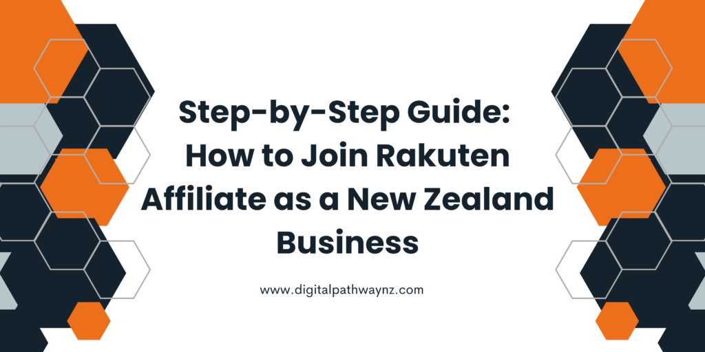 Step-by-Step Guide: How to Join Rakuten Affiliate as a New Zealand Business