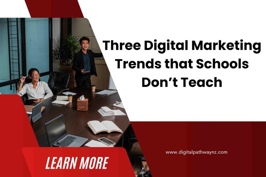 Three Digital Marketing Trends Schools Don’t Teach