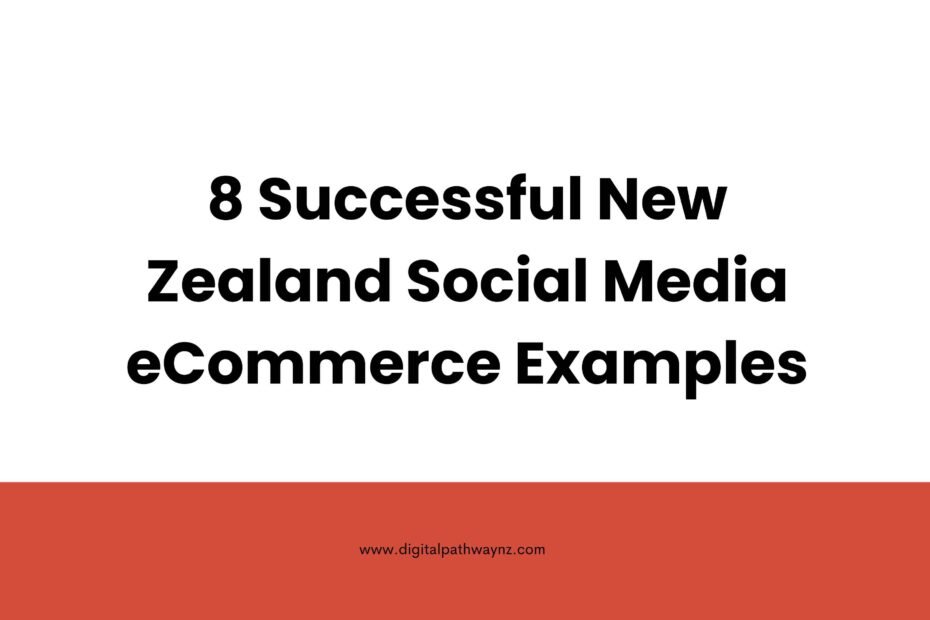 8 Successful Social Media eCommerce NZ Examples