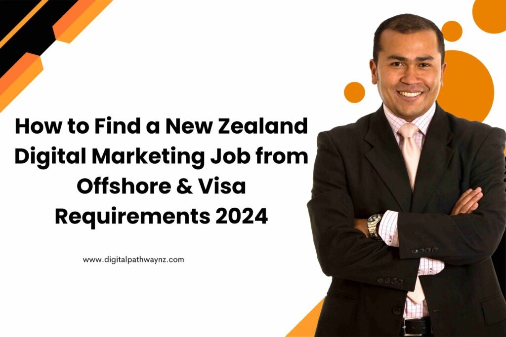 How to Find a New Zealand Digital Marketing Job from Offshore & Visa Requirements 2024