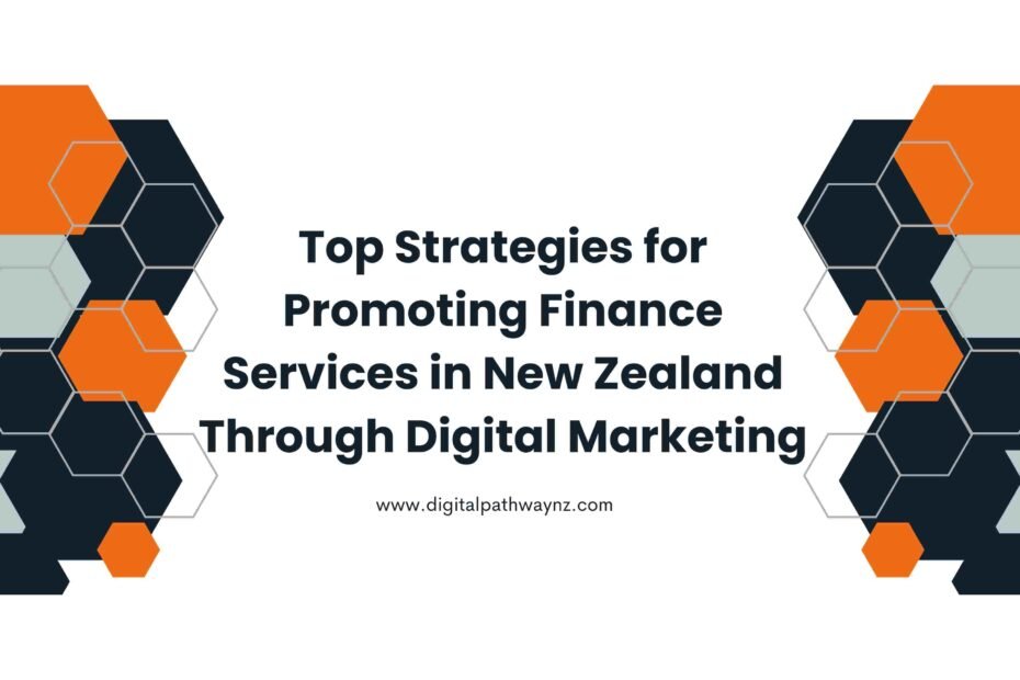 Top Strategies for Promoting Finance Services in New Zealand Through Digital Marketing