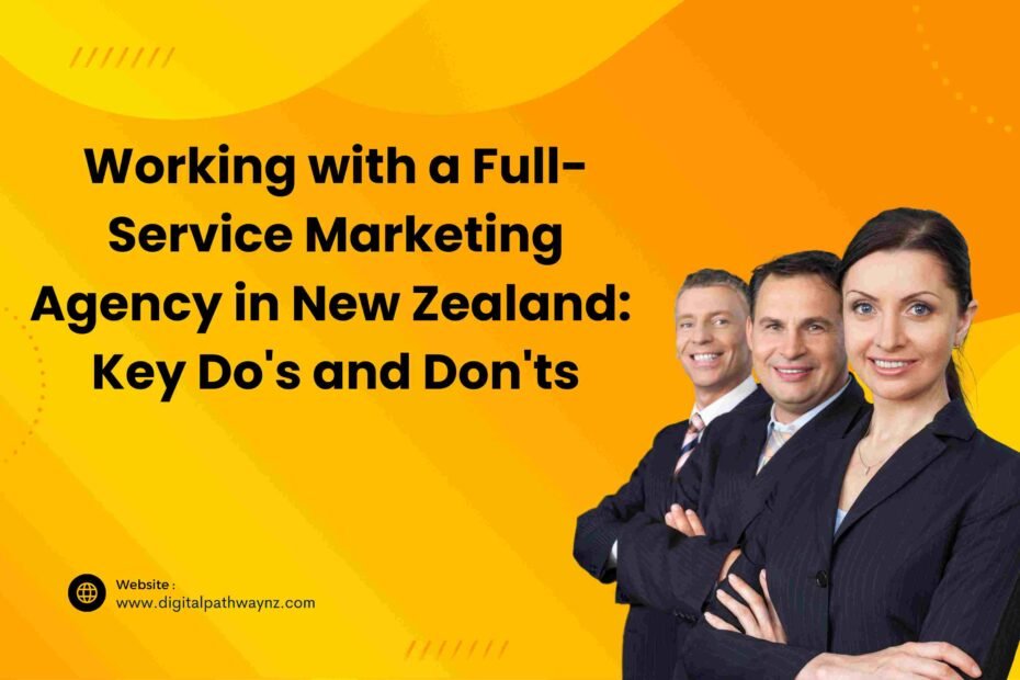 Working with a Full-Service Marketing Agency in New Zealand: Key Do's, Don'ts, and Understanding Costs